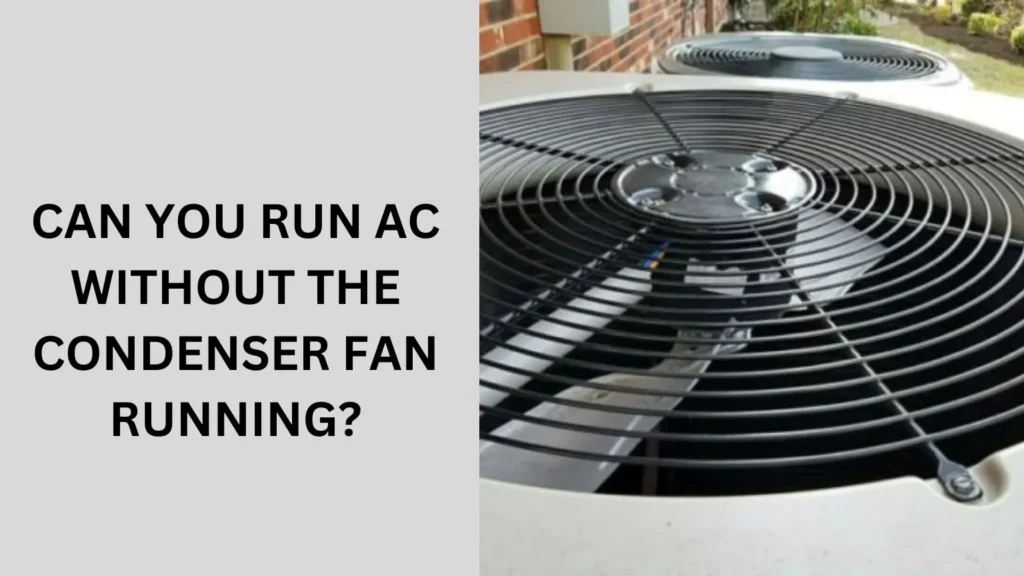 Can You Run AC Without The Condenser Fan Running