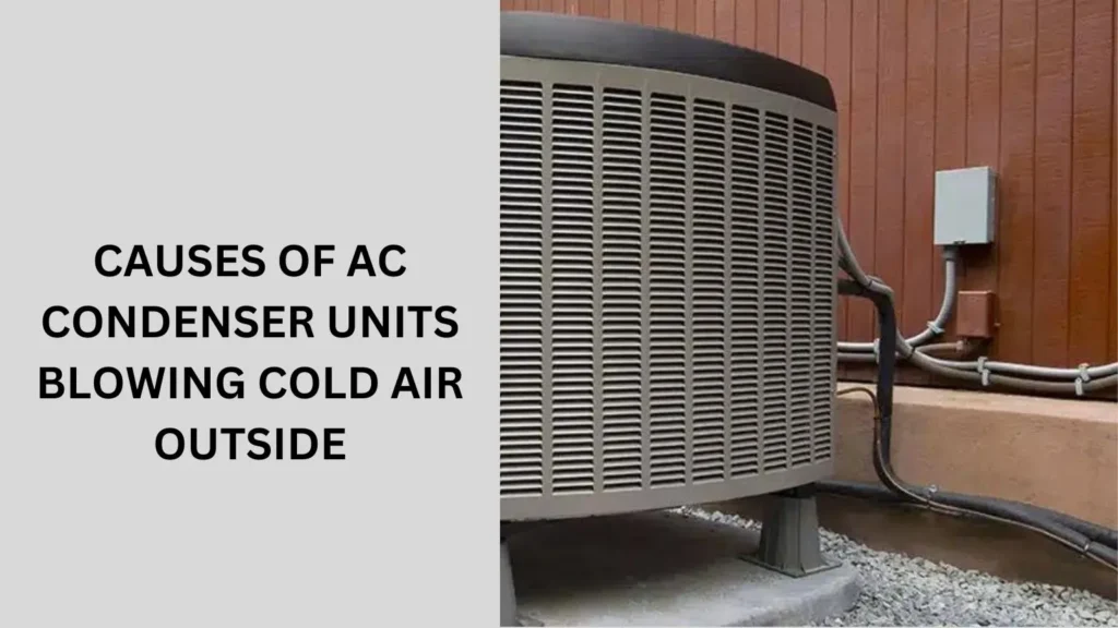 Causes of AC Condenser Units Blowing Cold Air Outside