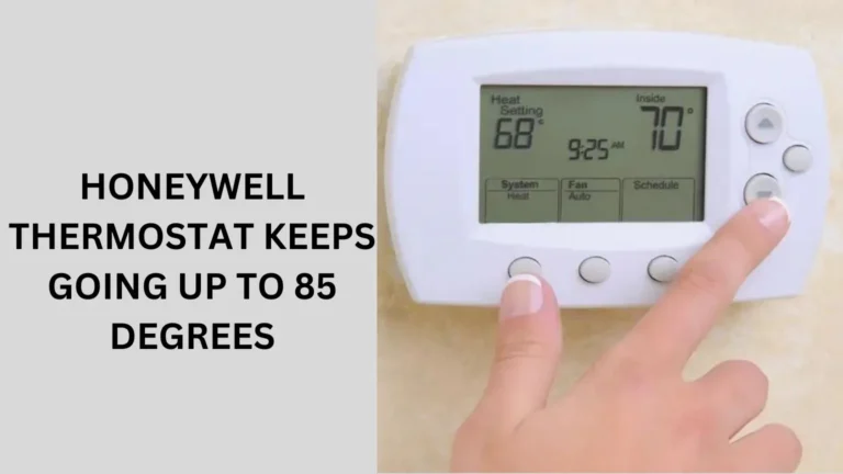 Honeywell Thermostat Keeps Going Up To 85 Degrees