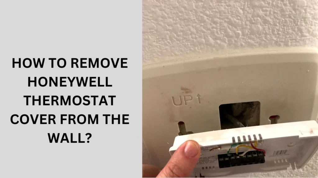 How to Remove Honeywell Thermostat Cover From The Wall