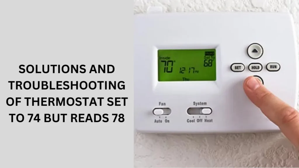 Solutions and Troubleshooting of Thermostat Set To 74 But Reads 78