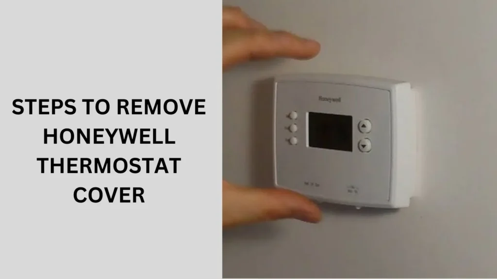 Steps to Remove Honeywell Thermostat Cover