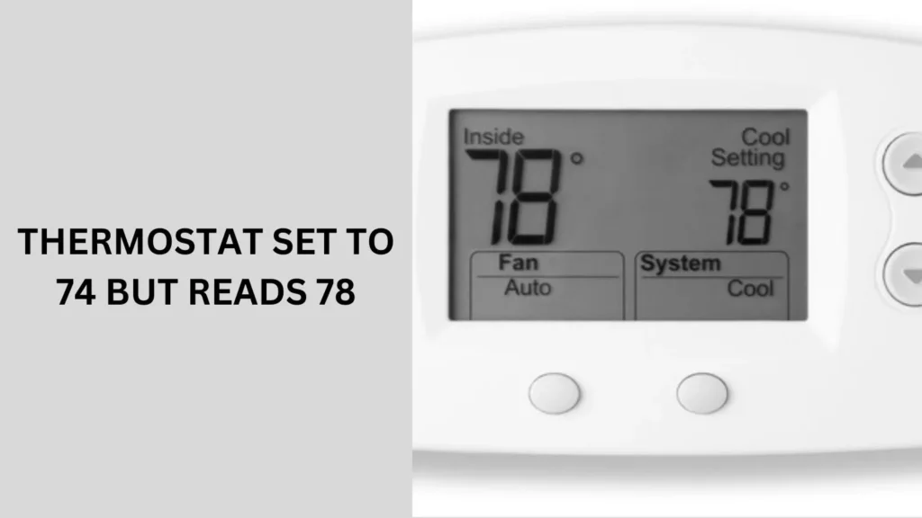 Thermostat Set To 74 But Reads 78