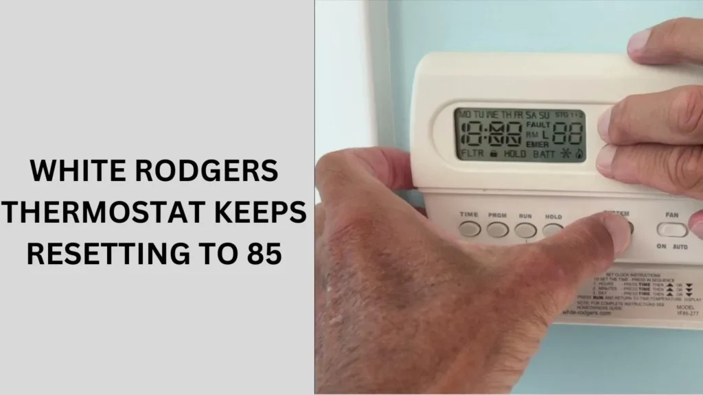 White Rodgers Thermostat Keeps Resetting to 85