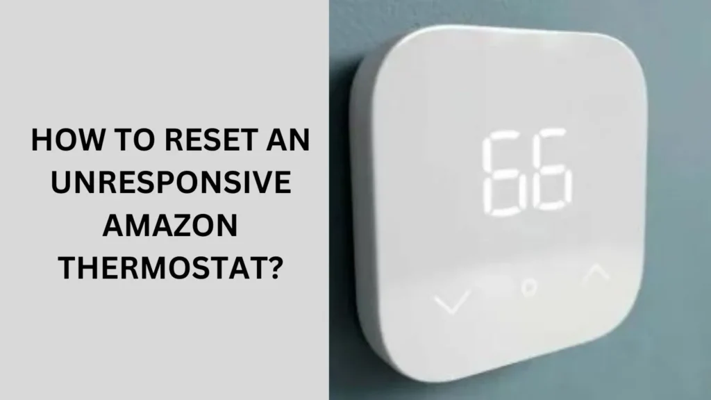 How To Reset An Unresponsive Amazon Thermostat