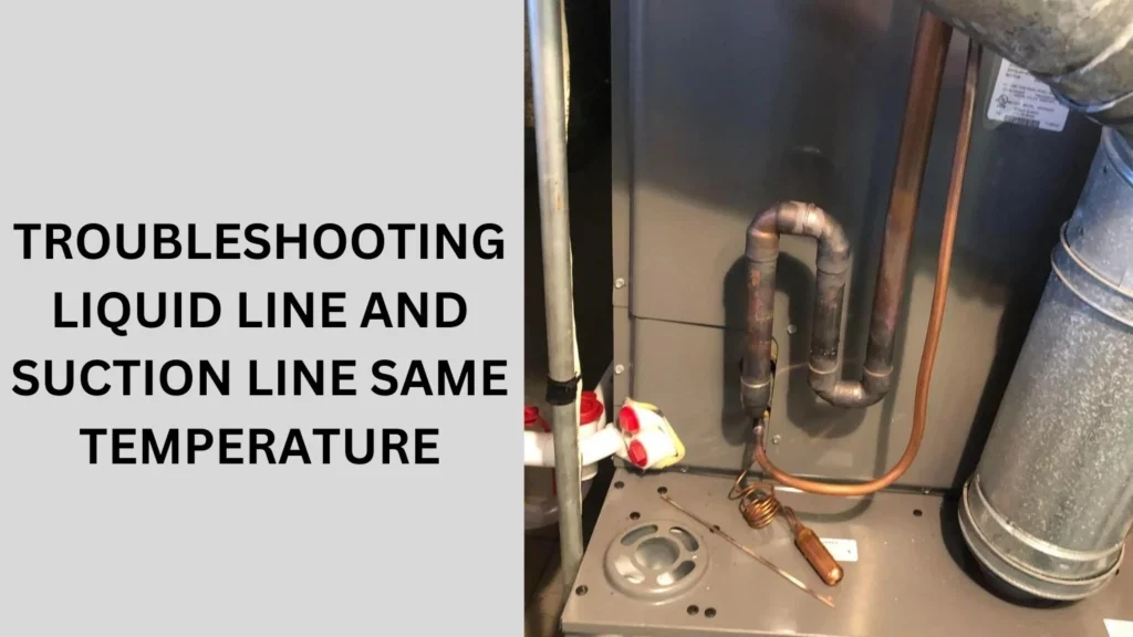 Troubleshooting Liquid Line And Suction Line Same Temperature