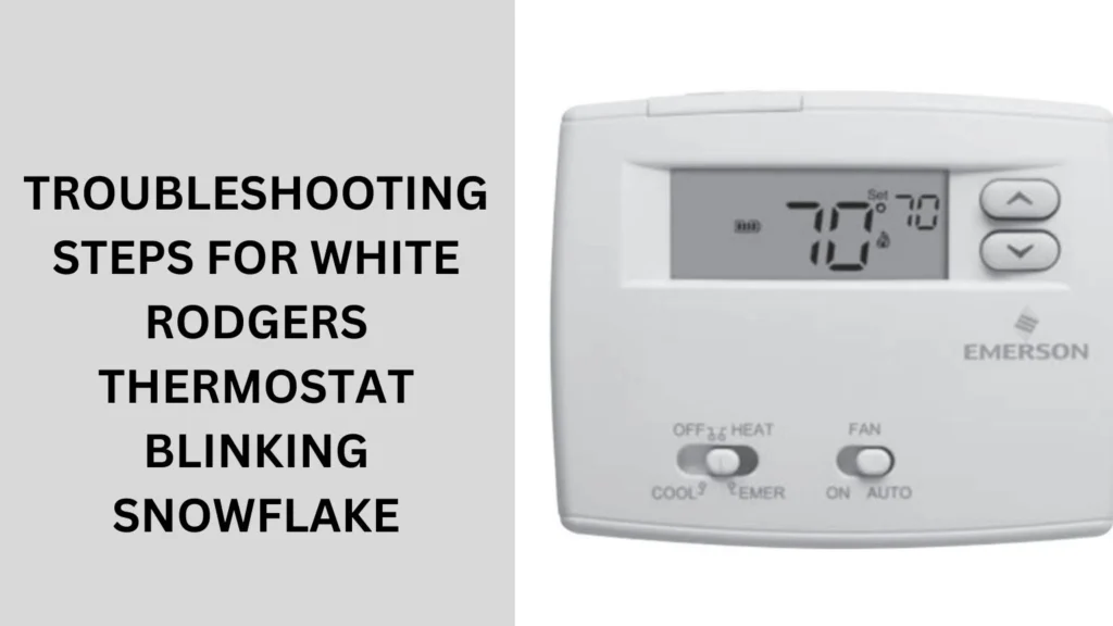 Troubleshooting Steps for White Rodgers Thermostat Blinking Snowflake